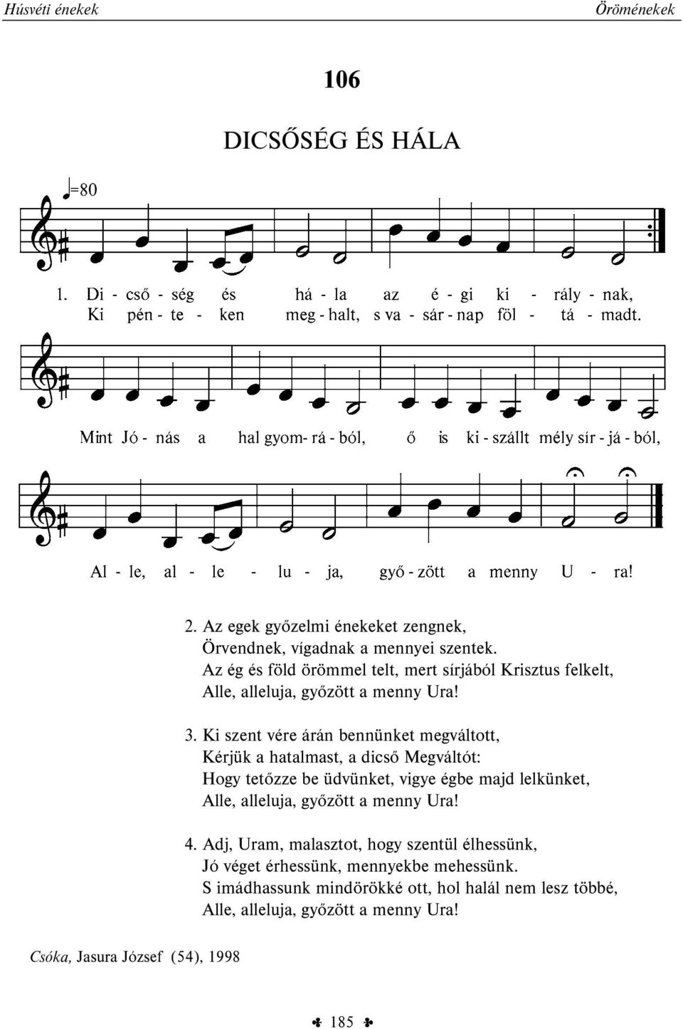 Ki szent vére árán bennünket megváltott, Kérjük a hatalmast, a dicső Megváltót: Hogy tetőzze be üdvünket, vigye égbe majd lelkünket, Alle, alleluja,