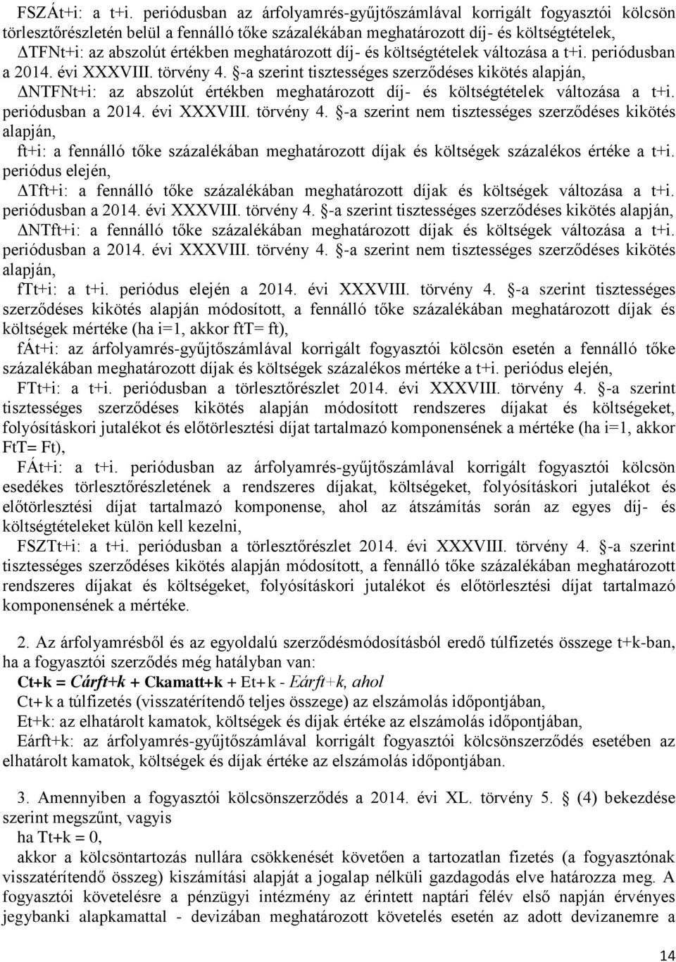 meghatározott díj- és költségtételek változása a t+i. periódusban a 2014. évi XXXVIII. törvény 4.