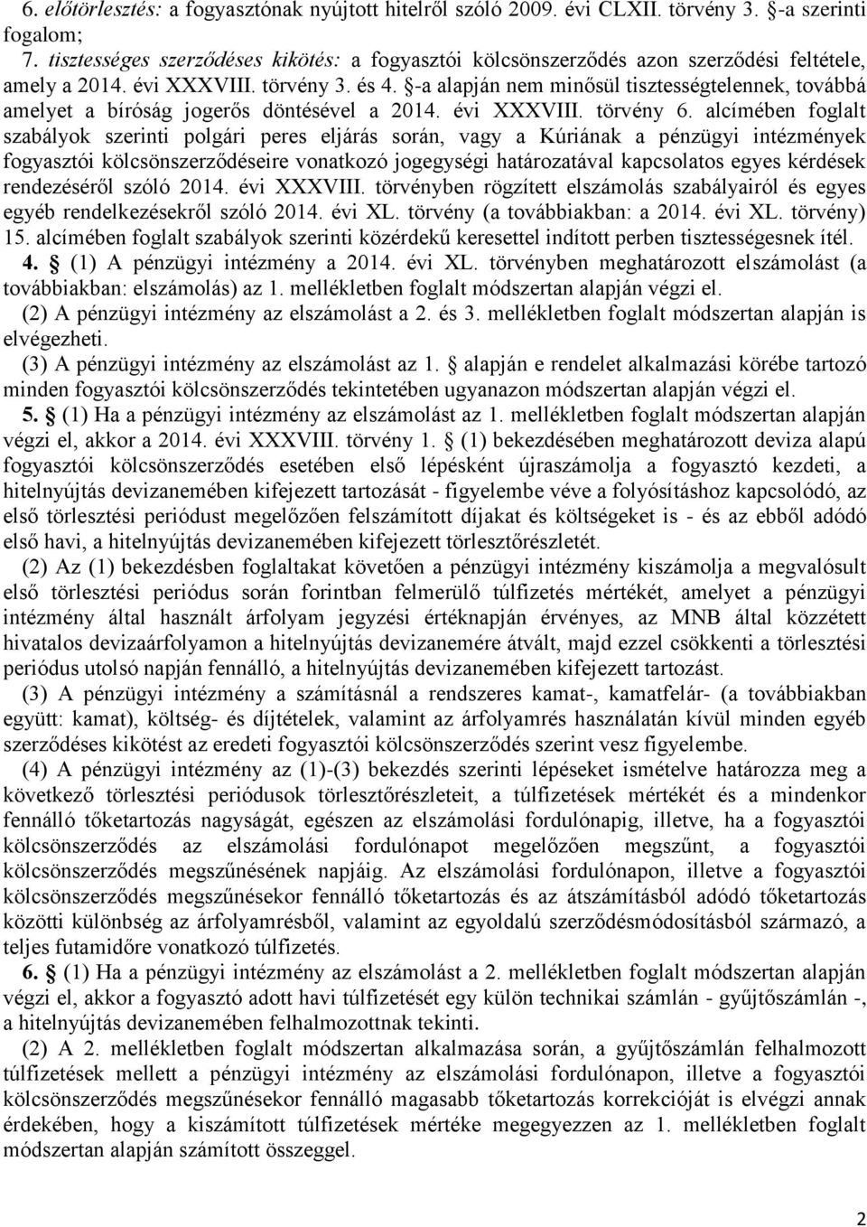 -a alapján nem minősül tisztességtelennek, továbbá amelyet a bíróság jogerős döntésével a 2014. évi XXXVIII. törvény 6.