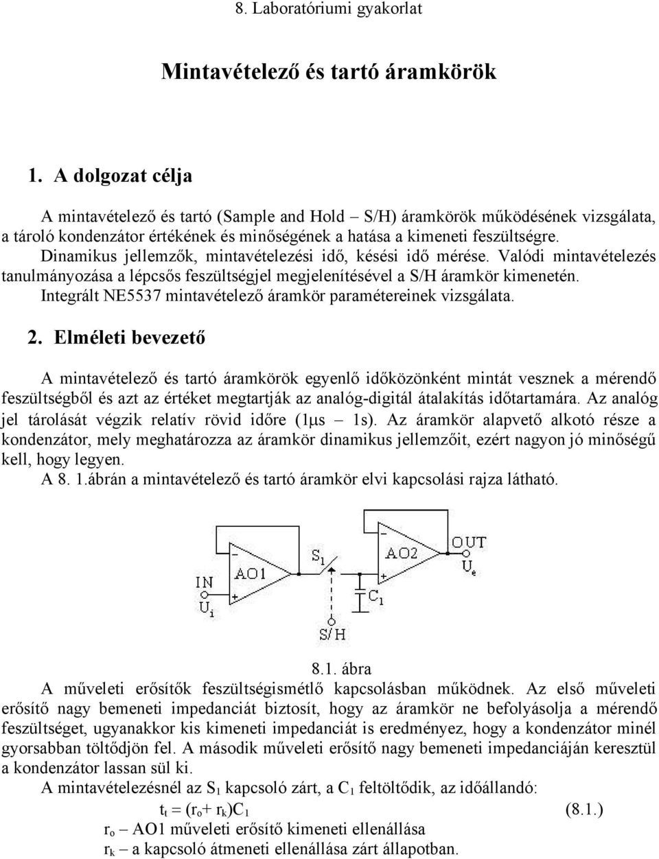 Dinamikus jellemzők, mintavételezési idő, késési idő mérése. Valódi mintavételezés tanulmányozása a lépcsős feszültségjel megjelenítésével a S/H áramkör kimenetén.