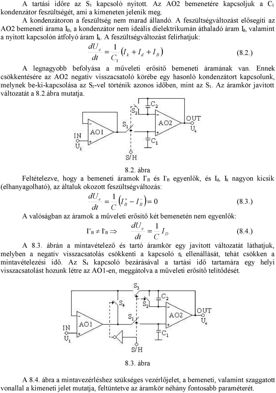 A feszültségváltozást felírhatjuk: du e 1 I k Id I B (8.2.) dt C1 A legnagyobb befolyása a műveleti erősítő bemeneti áramának van.