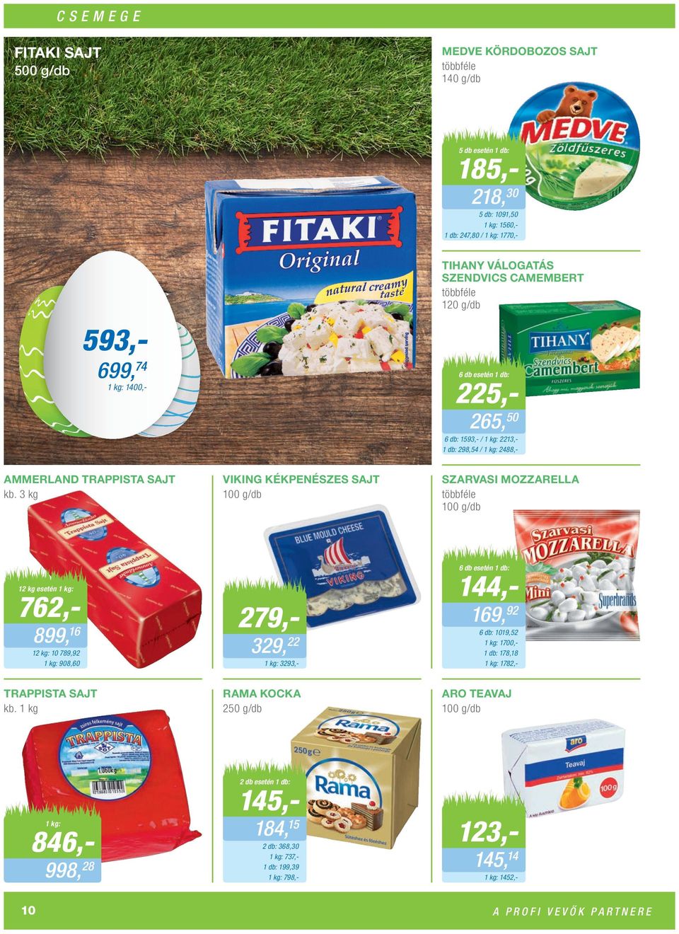 3 VIKING KÉKPENÉSZES SAJT 100 g/db SZARVASI MOZZARELLA 100 g/db 12 esetén 762,- 899, 16 12 : 10 789,92 908,60 279,- 329, 22 3293,- 6 db esetén 144,- 169, 92 6 db: