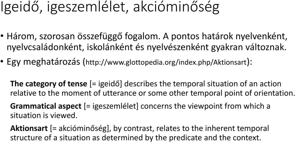 php/aktionsart): The category of tense [= igeidő] describes the temporal situation of an action relative to the moment of utterance or some other temporal