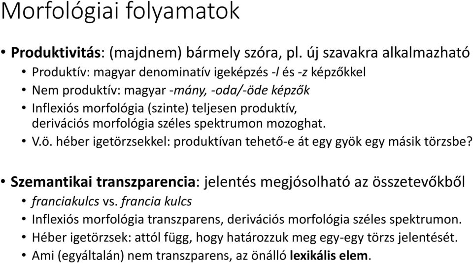 produktív, derivációs morfológia széles spektrumon mozoghat. V.ö. héber igetörzsekkel: produktívan tehető-e át egy gyök egy másik törzsbe?