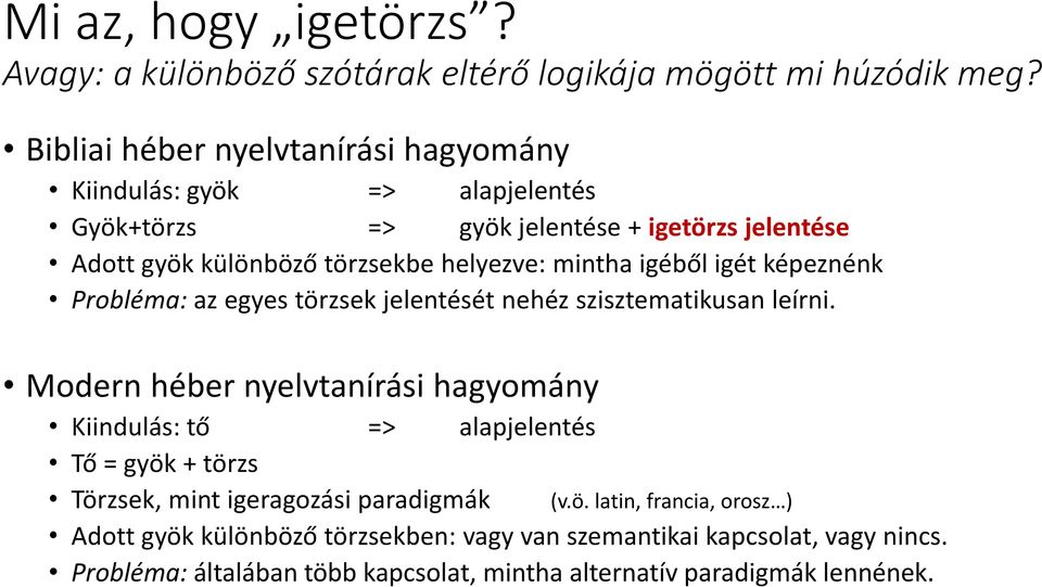 mintha igéből igét képeznénk Probléma: az egyes törzsek jelentését nehéz szisztematikusan leírni.