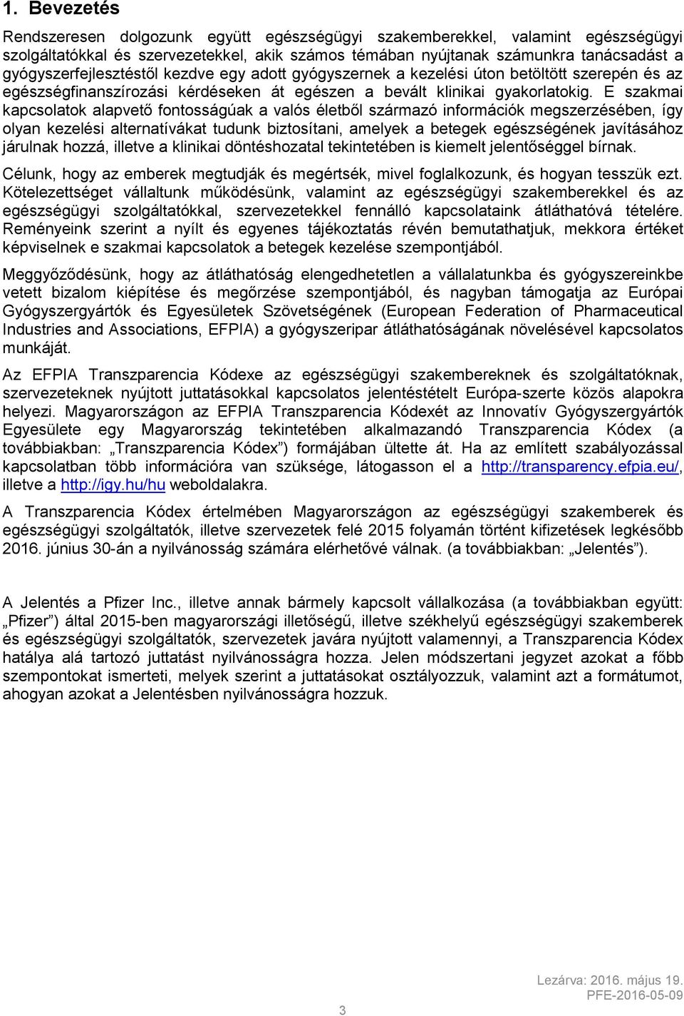 E szakmai kapcsolatok alapvető fontosságúak a valós életből származó információk megszerzésében, így olyan kezelési alternatívákat tudunk biztosítani, amelyek a betegek egészségének javításához