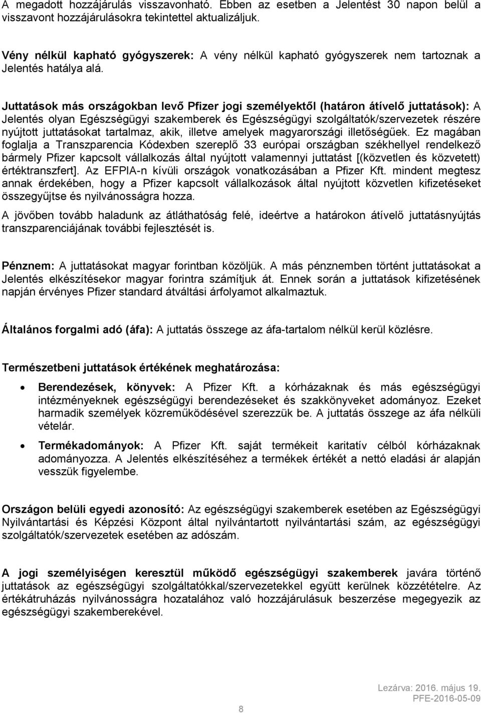Juttatások más országokban levő Pfizer jogi személyektől (határon átívelő juttatások): A Jelentés olyan Egészségügyi szakemberek és Egészségügyi szolgáltatók/szervezetek részére nyújtott juttatásokat
