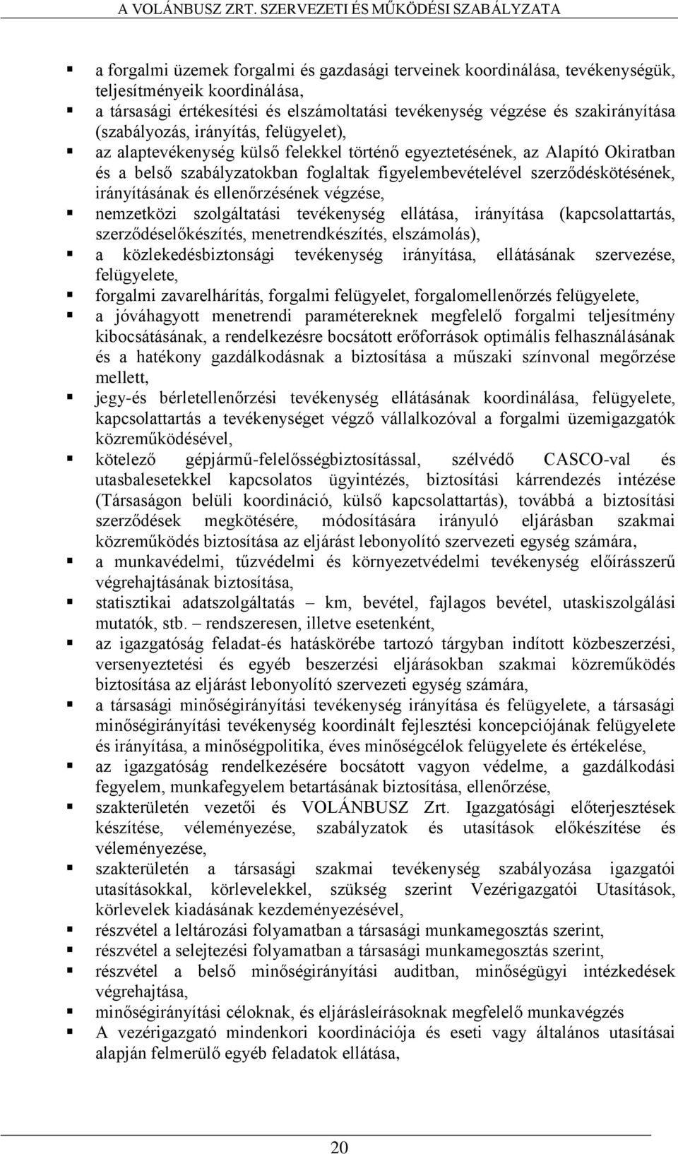 irányításának és ellenőrzésének végzése, nemzetközi szolgáltatási tevékenység ellátása, irányítása (kapcsolattartás, szerződéselőkészítés, menetrendkészítés, elszámolás), a közlekedésbiztonsági