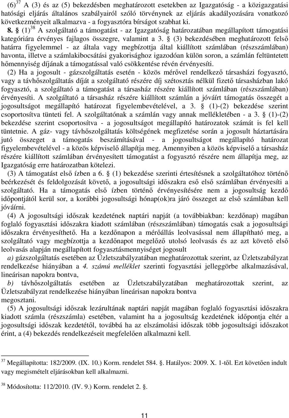 (1) 38 A szolgáltató a támogatást - az Igazgatóság határozatában megállapított támogatási kategóriára érvényes fajlagos összegre, valamint a 3.