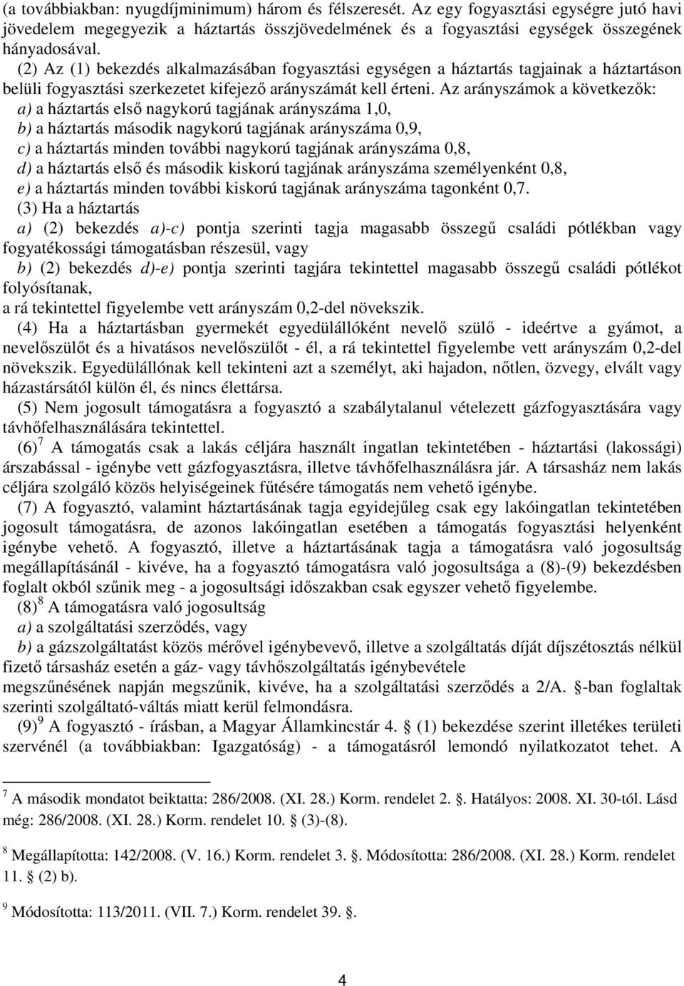 Az arányszámok a következők: a) a háztartás első nagykorú tagjának arányszáma 1,0, b) a háztartás második nagykorú tagjának arányszáma 0,9, c) a háztartás minden további nagykorú tagjának arányszáma