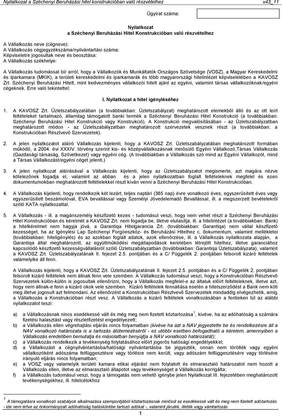kereskedelmi és iparkamarák és több magyarországi hitelintézet képviseletében a KAVOSZ Zrt.