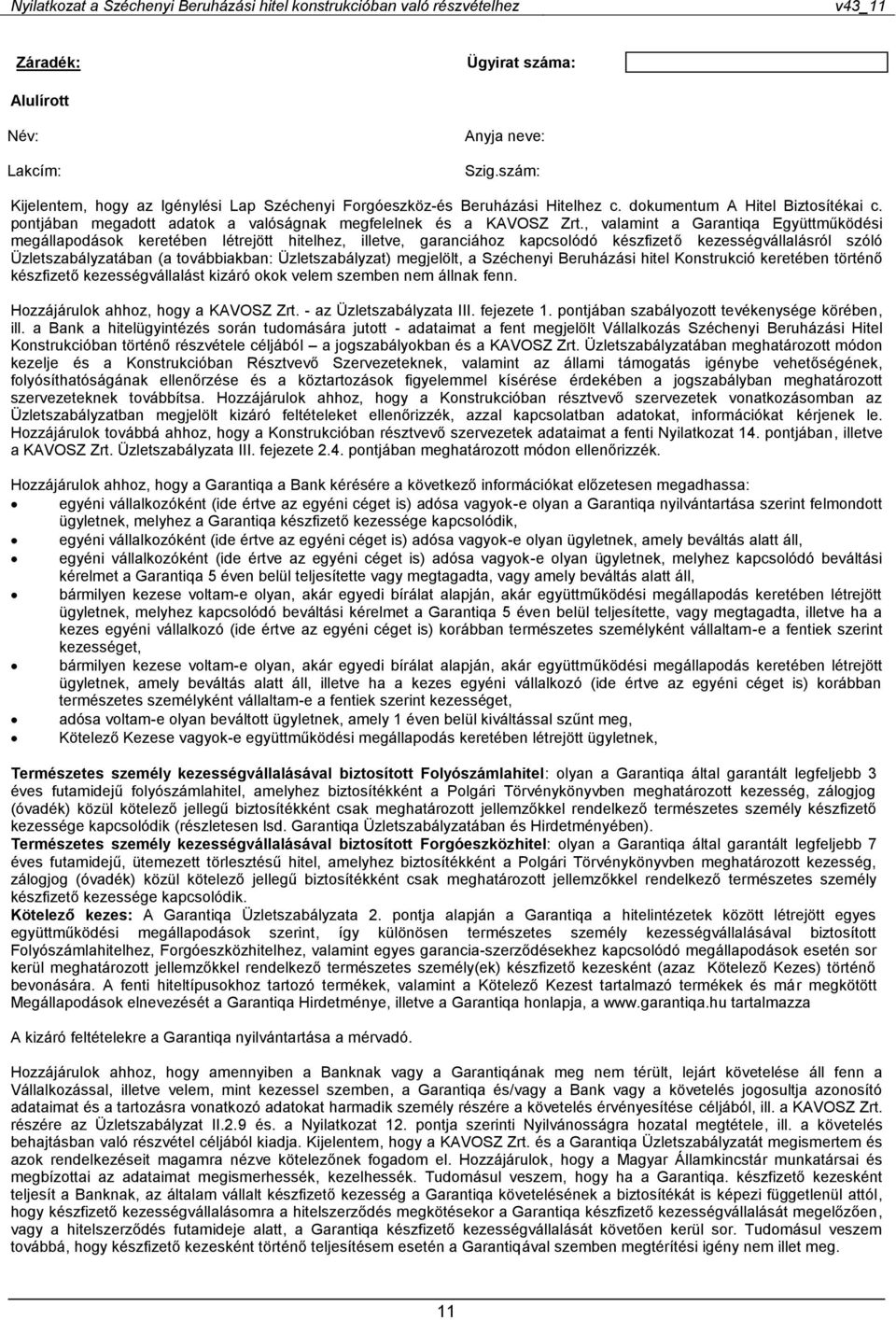 , valamint a Garantiqa Együttműködési megállapodások keretében létrejött hitelhez, illetve, garanciához kapcsolódó készfizető kezességvállalásról szóló Üzletszabályzatában (a továbbiakban: