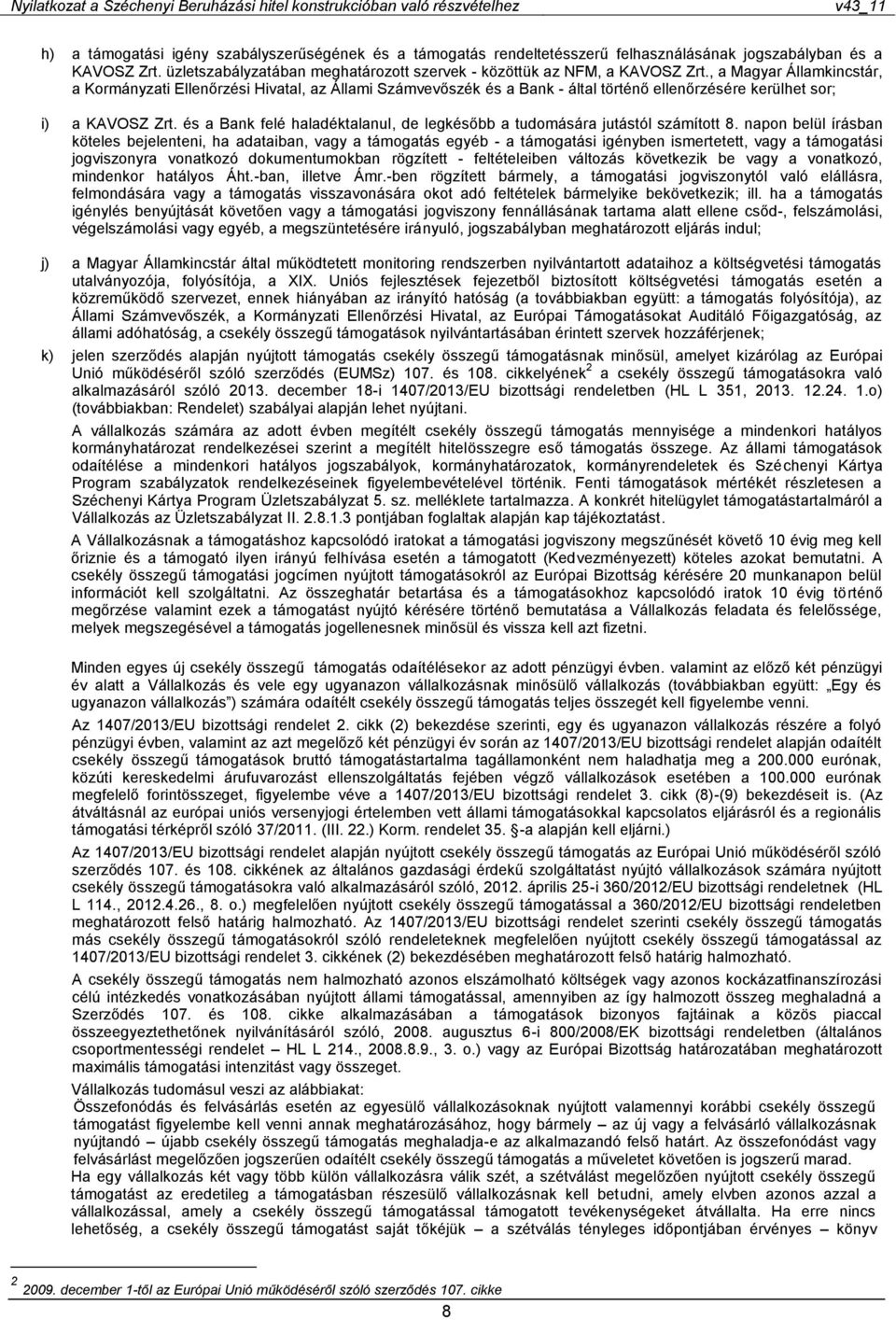 és a Bank felé haladéktalanul, de legkésőbb a tudomására jutástól számított 8.