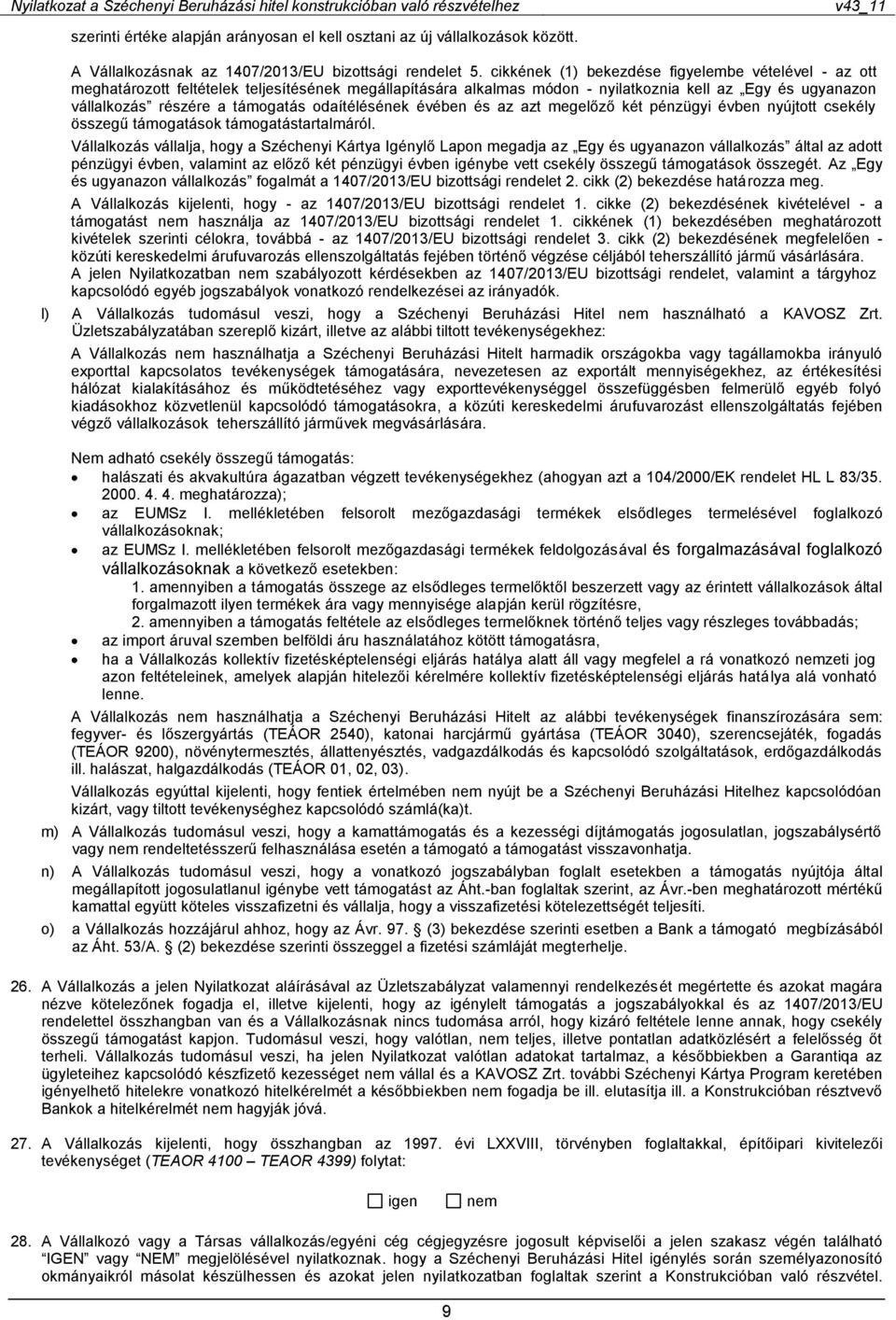 odaítélésének évében és az azt megelőző két pénzügyi évben nyújtott csekély összegű támogatások támogatástartalmáról.