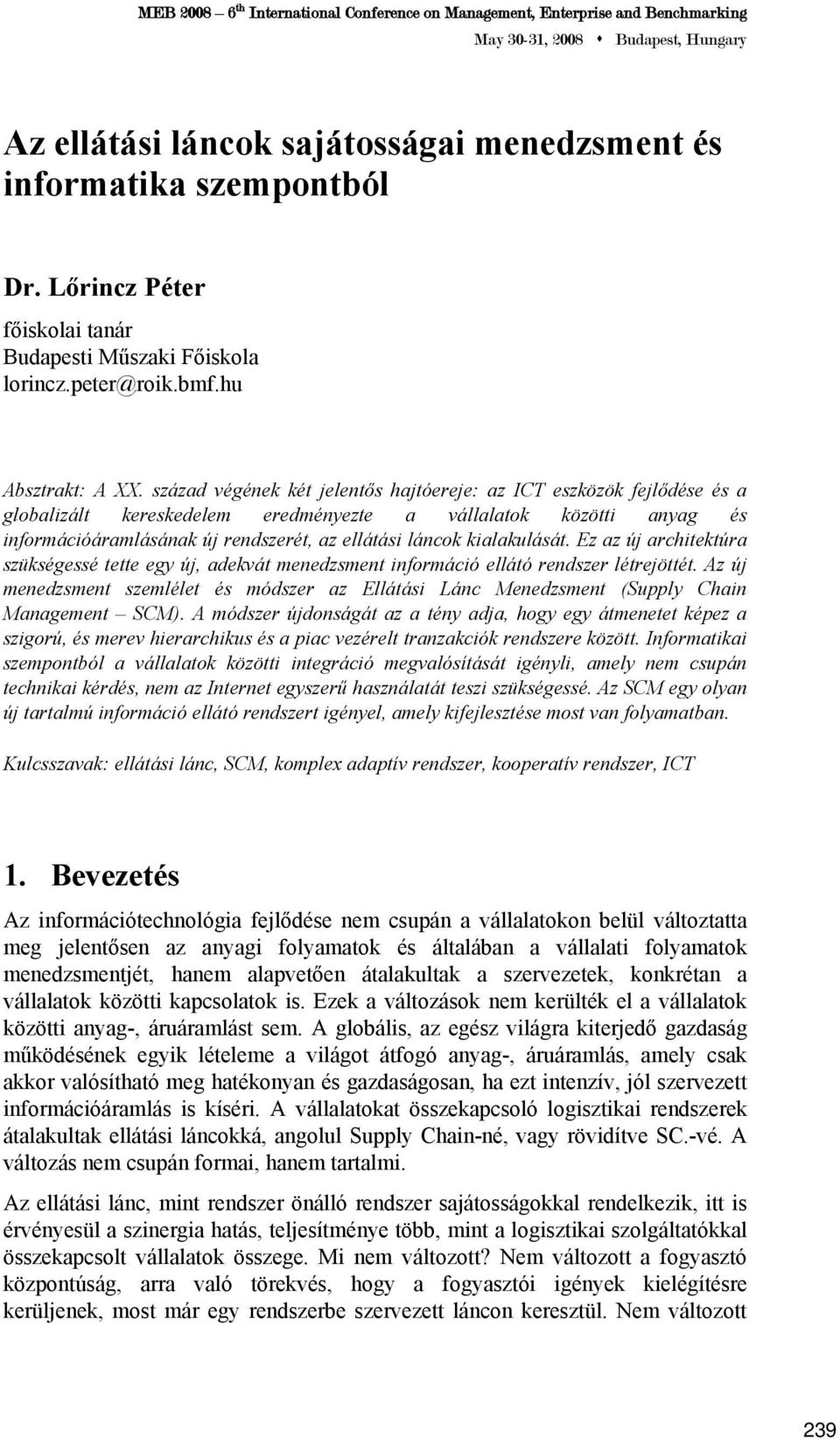kialakulását. Ez az új architektúra szükségessé tette egy új, adekvát menedzsment információ ellátó rendszer létrejöttét.
