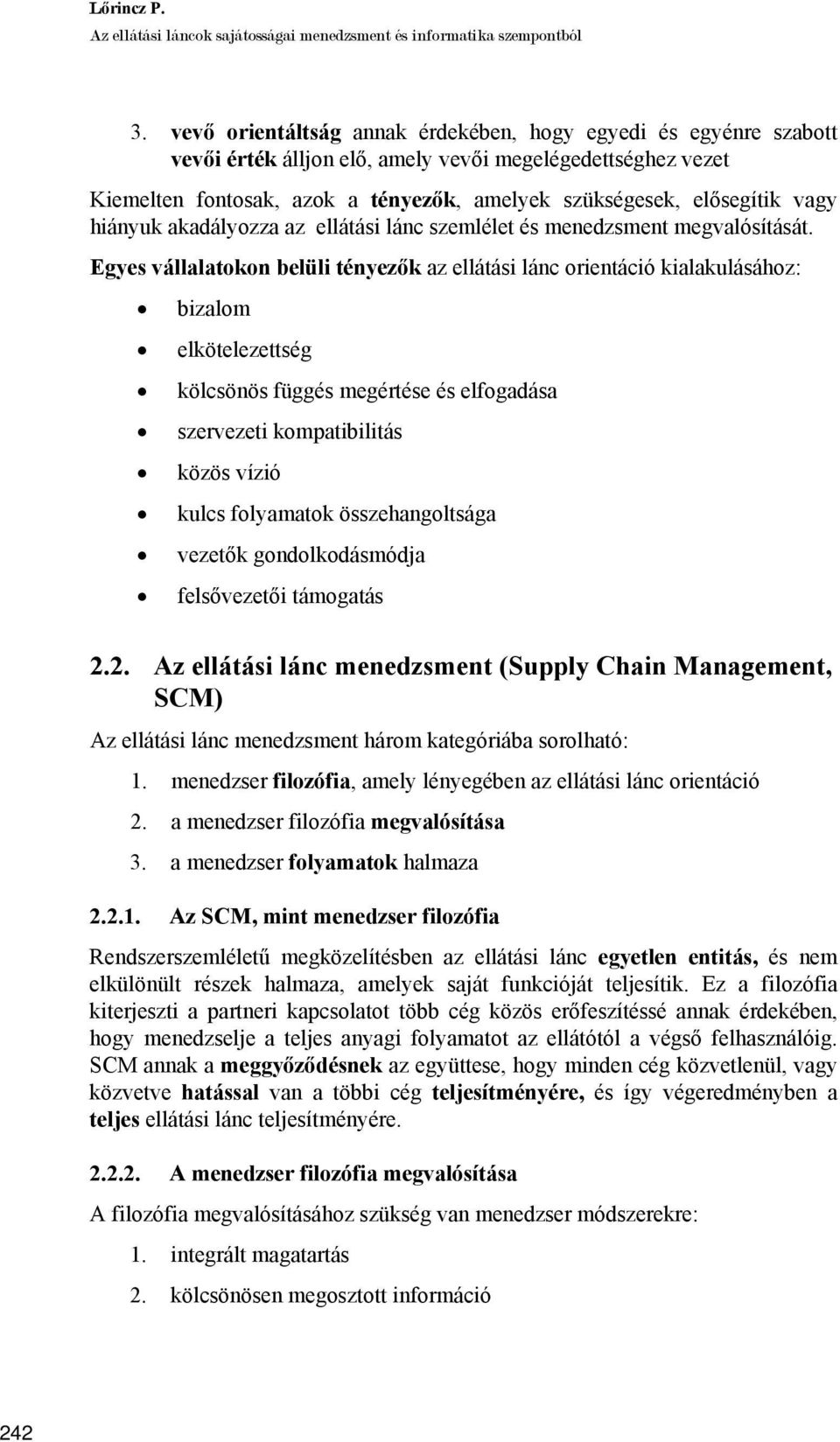 vagy hiányuk akadályozza az ellátási lánc szemlélet és menedzsment megvalósítását.