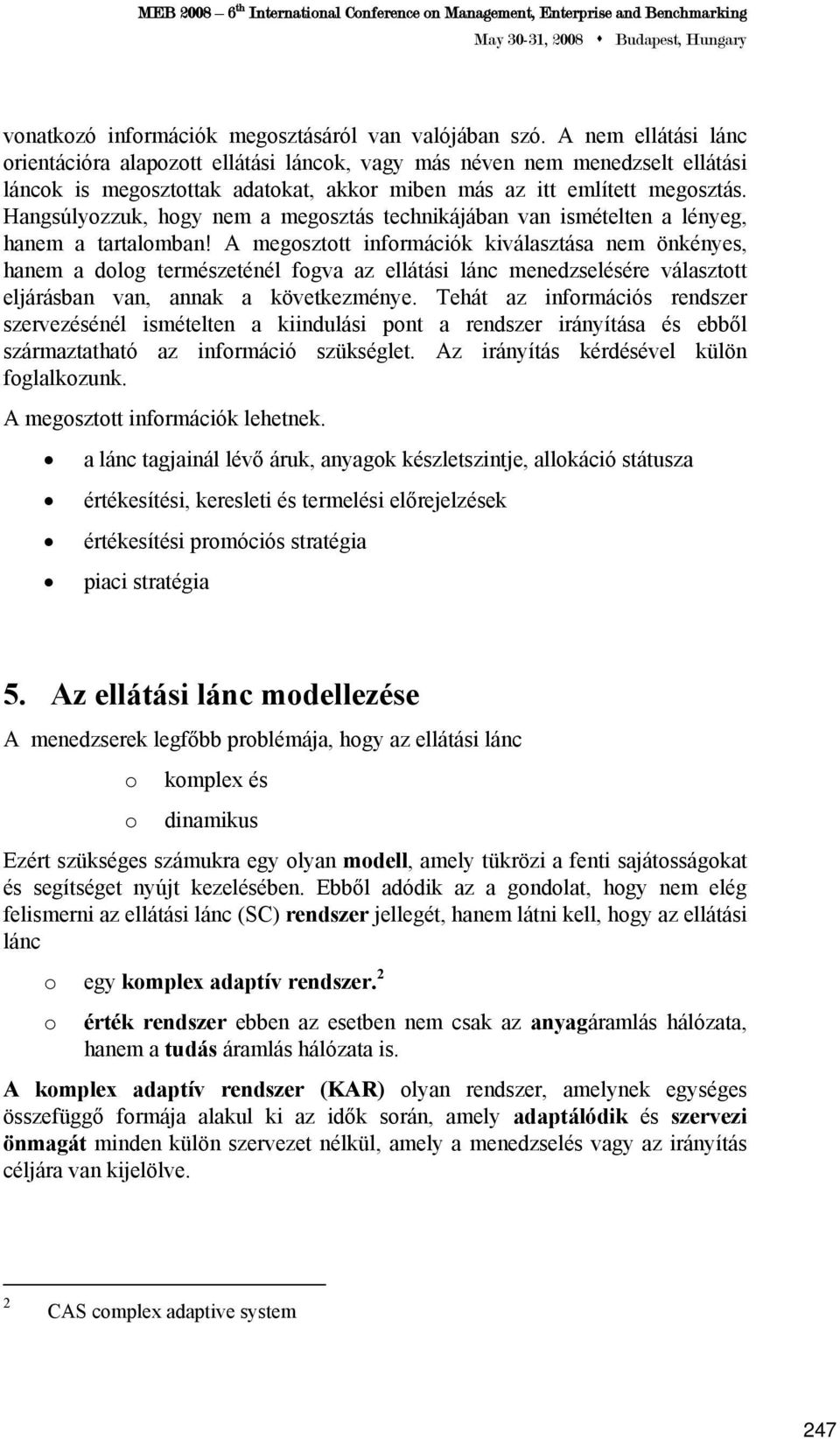 Hangsúlyozzuk, hogy nem a megosztás technikájában van ismételten a lényeg, hanem a tartalomban!