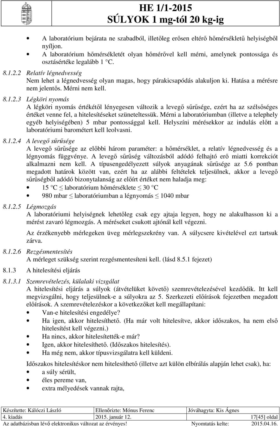 Hatása a mérésre nem jelentős. Mérni nem kell. 8.1.