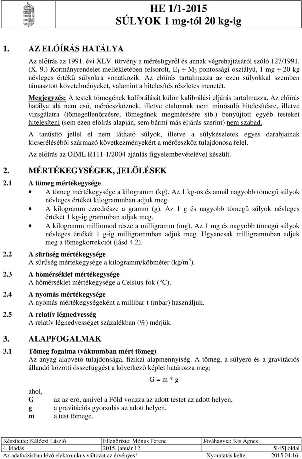 Az előírás tartalmazza az ezen súlyokkal szemben támasztott követelményeket, valamint a hitelesítés részletes menetét.