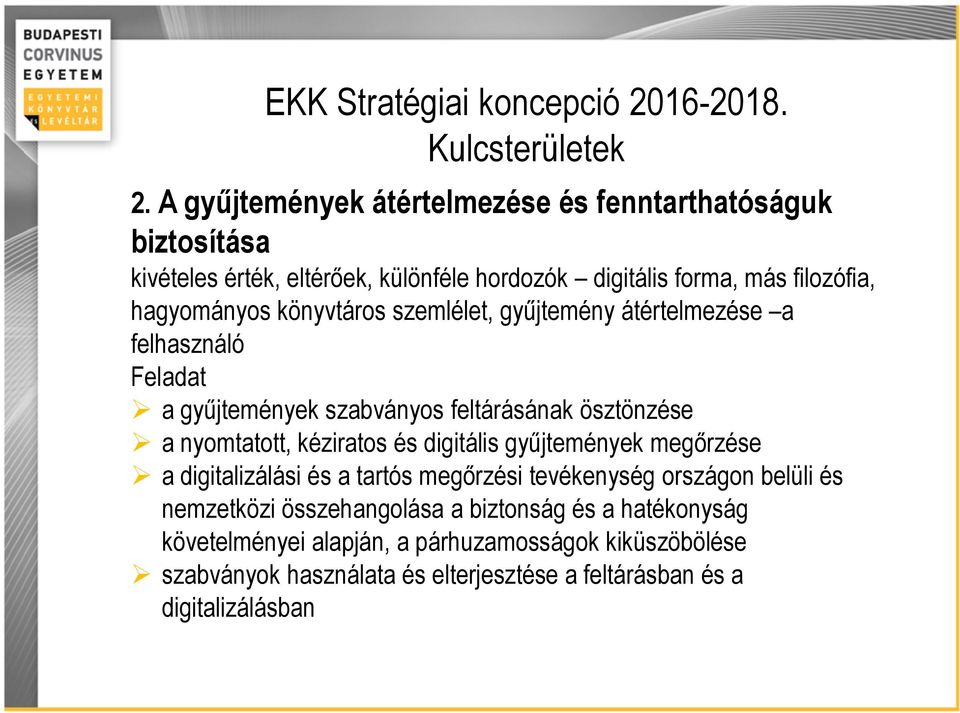 hagyományos könyvtáros szemlélet, gyűjtemény átértelmezése a felhasználó Feladat a gyűjtemények szabványos feltárásának ösztönzése a nyomtatott,