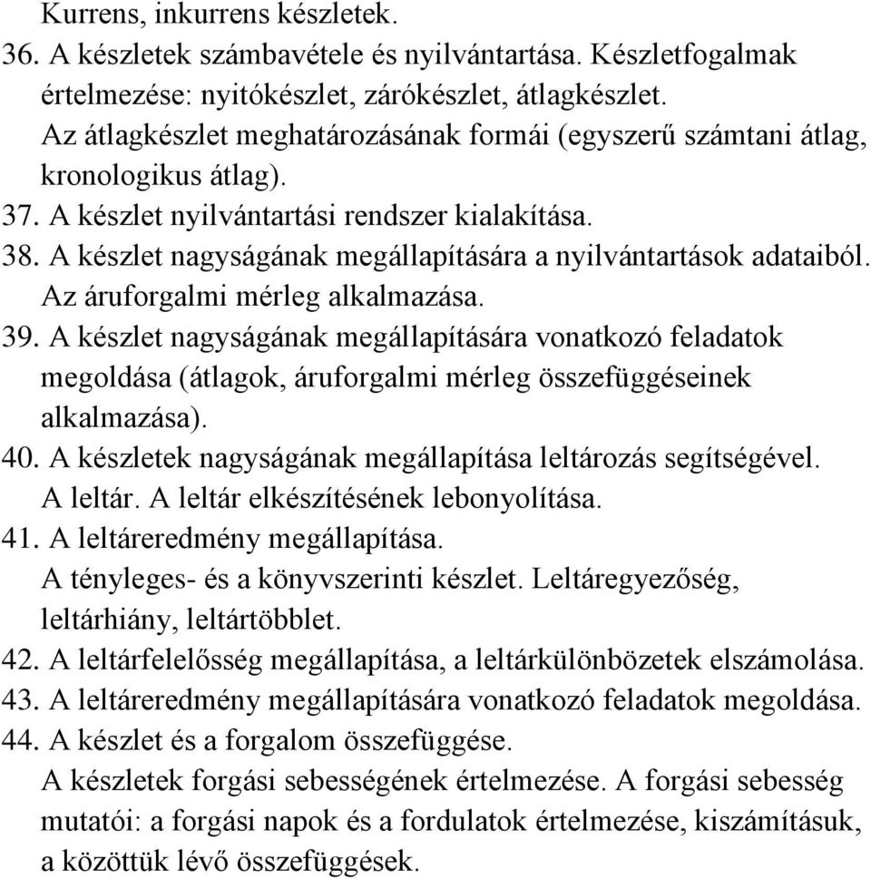 A készlet nagyságának megállapítására a nyilvántartások adataiból. Az áruforgalmi mérleg alkalmazása. 39.