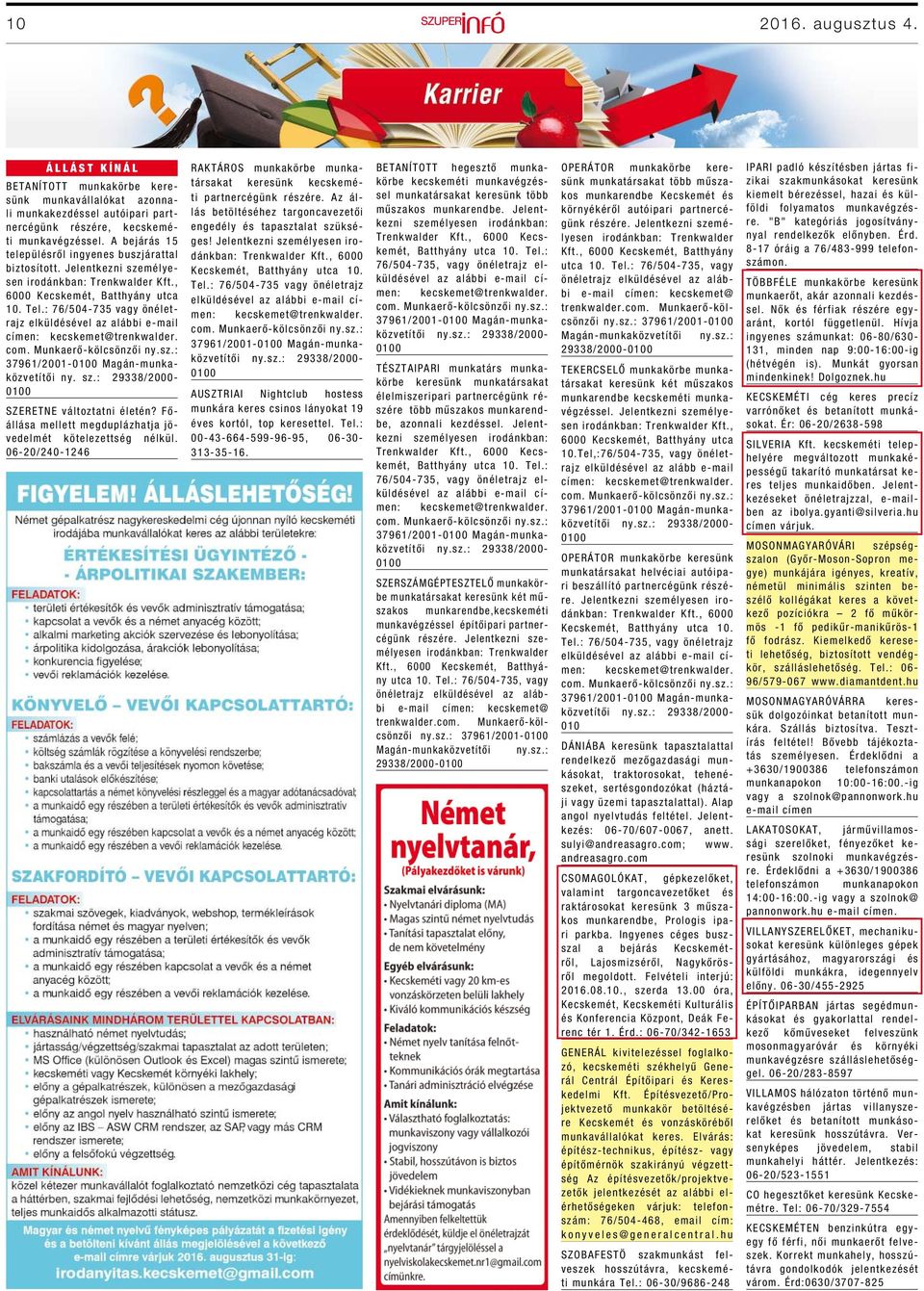 : 76/504-735 vagy önéletrajz elküldésével az alábbi e-mail címen: kecskemet@trenkwalder. com. Munkaerő-kölcsönzői ny.sz.: 37961/2001-0100 Magán-munkaközvetítői ny. sz.