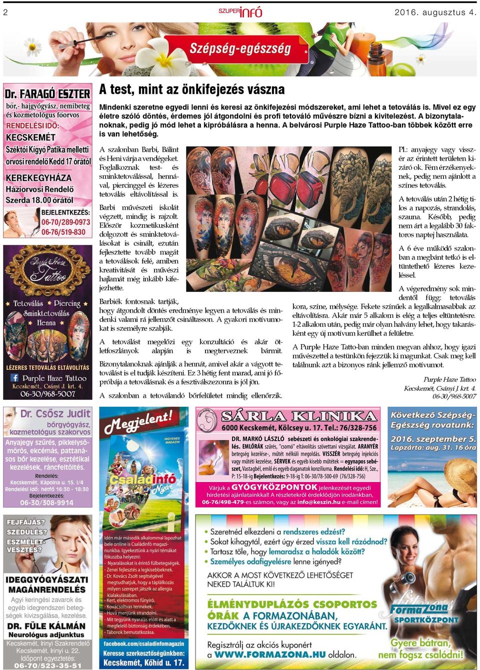 A belvárosi Purple Haze Tattoo-ban többek között erre is van lehetőség. A szalonban Barbi, Bálint és Heni várja a vendégeket.