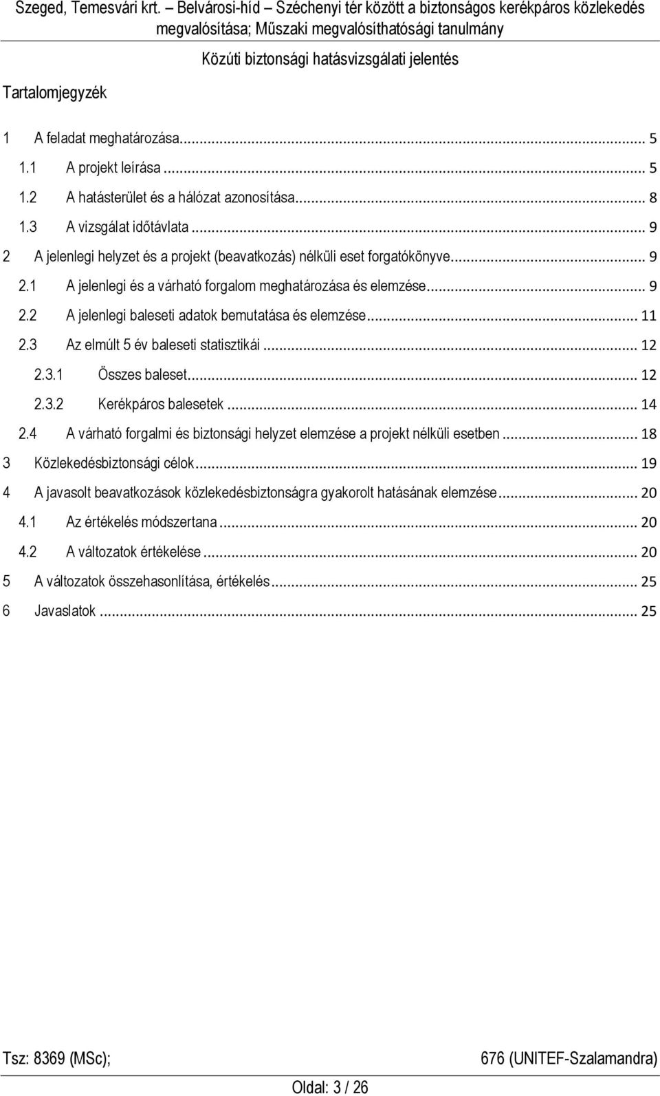 .. 11 2.3 Az elmúlt 5 év baleseti statisztikái... 12 2.3.1 Összes baleset... 12 2.3.2 Kerékpáros balesetek... 14 2.4 A várható forgalmi és biztonsági helyzet elemzése a projekt nélküli esetben.