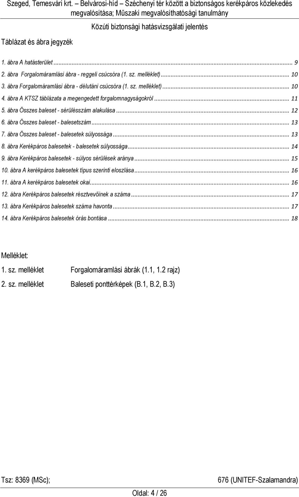 ábra Összes baleset - balesetek súlyossága... 13 8. ábra Kerékpáros balesetek - balesetek súlyossága... 14 9. ábra Kerékpáros balesetek - súlyos sérülések aránya... 15 10.