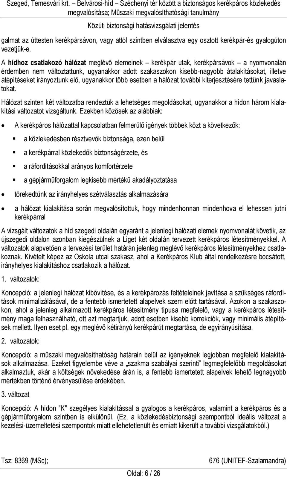 irányoztunk elő, ugyanakkor több esetben a hálózat további kiterjesztésére tettünk javaslatokat.
