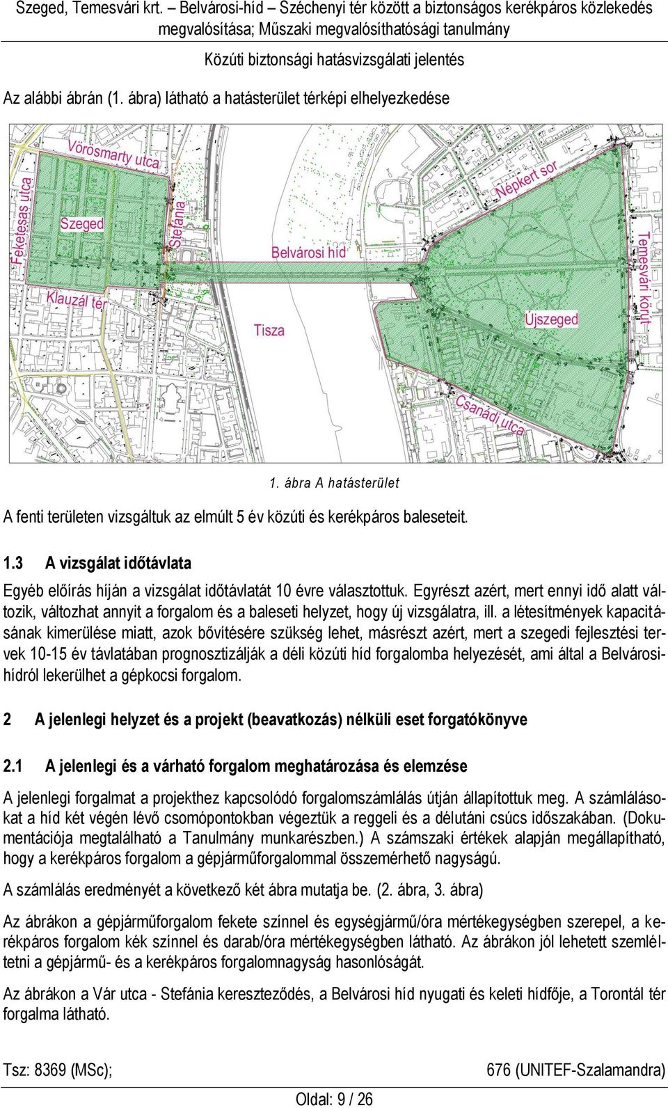 a létesítmények kapacitásának kimerülése miatt, azok bővítésére szükség lehet, másrészt azért, mert a szegedi fejlesztési tervek 10-15 év távlatában prognosztizálják a déli közúti híd forgalomba