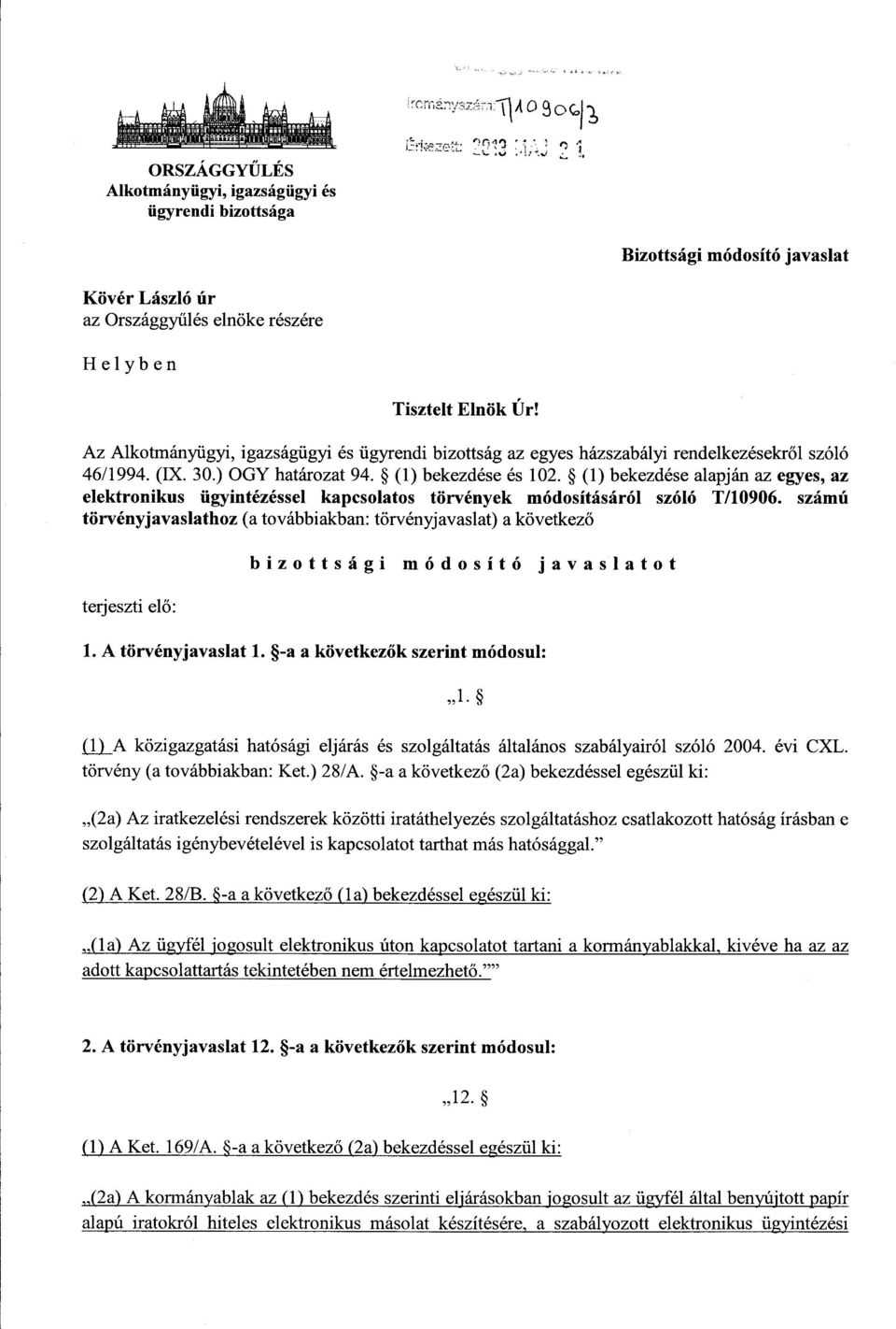 (1) bekezdése alapján az egyes, az elektronikus ügyintézéssel kapcsolatos törvények módosításáról szóló T/10906.