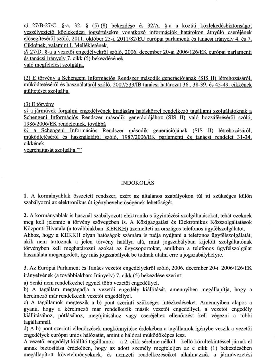 október 25-i, 2011/82/EU európai parlamenti és tanácsi irányelv 4. és 7. Cikkének, valamint I. Mellékletének, d) 27/D. -a a vezetői engedélyekről szóló, 2006.