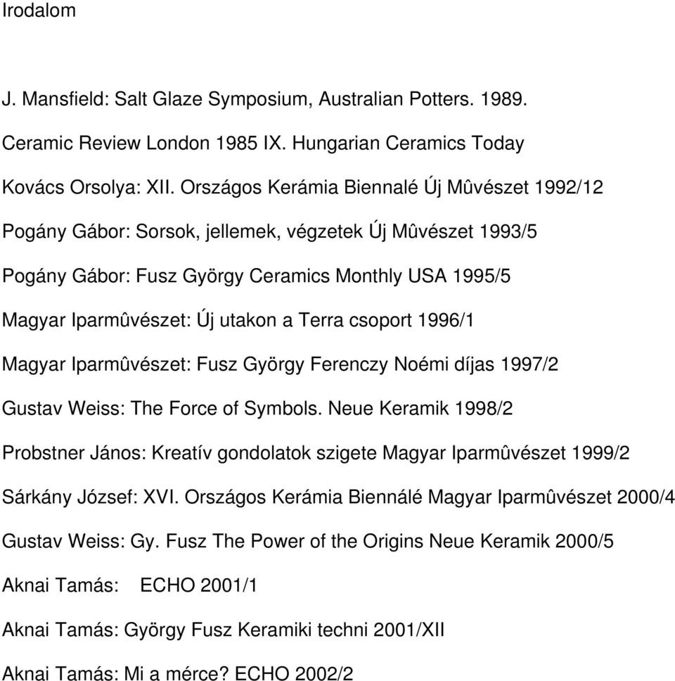csoport 1996/1 Magyar Iparmûvészet: Fusz György Ferenczy Noémi díjas 1997/2 Gustav Weiss: The Force of Symbols.