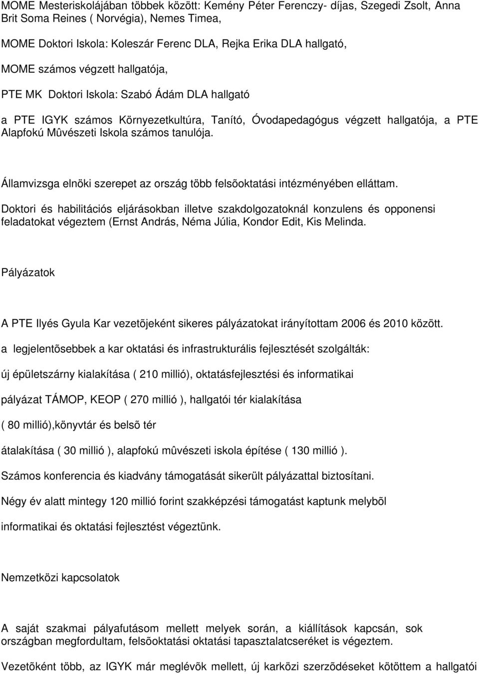 tanulója. Államvizsga elnöki szerepet az ország több felsõoktatási intézményében elláttam.