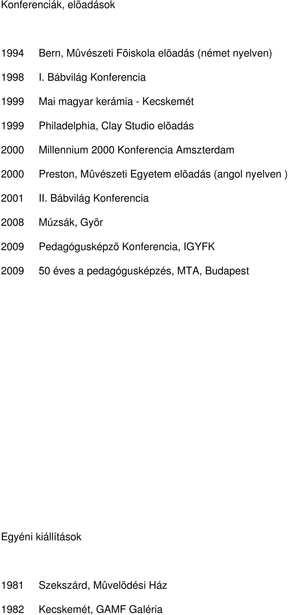Konferencia Amszterdam 2000 Preston, Mûvészeti Egyetem elõadás (angol nyelven ) 2001 II.