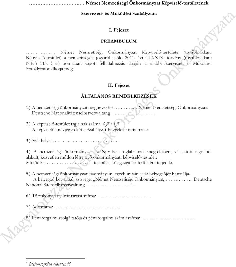 nemzetiségek jogairól szóló 2011. évi CLXXIX. törvény (továbbiakban: Njtv.) 113. a.) pontjában kapott felhatalmazás alapján az alábbi Szervezeti és Működési Szabályzatot alkotja meg: II.
