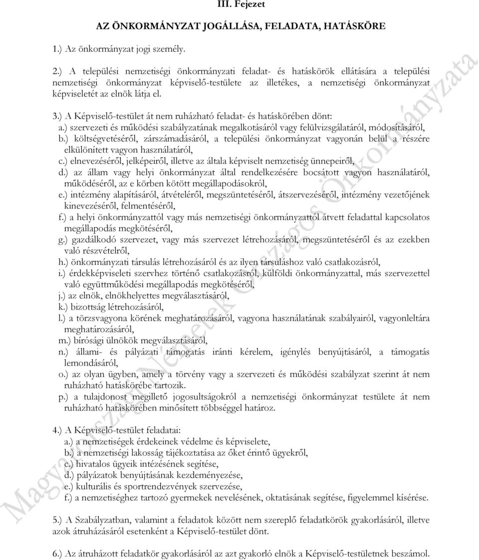 látja el. 3.) A Képviselő-testület át nem ruházható feladat- és hatáskörében dönt: a.) szervezeti és működési szabályzatának megalkotásáról vagy felülvizsgálatáról, módosításáról, b.
