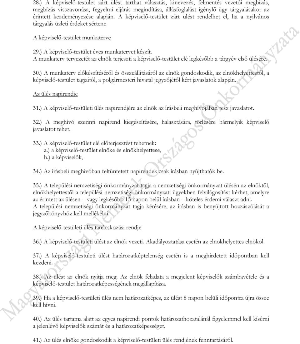 ) A képviselő-testület éves munkatervet készít. A munkaterv tervezetét az elnök terjeszti a képviselő-testület elé legkésőbb a tárgyév első ülésére. 30.