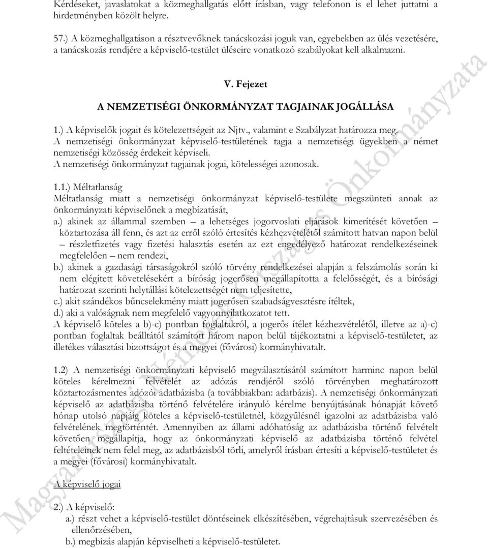 Fejezet A NEMZETISÉGI ÖNKORMÁNYZAT TAGJAINAK JOGÁLLÁSA 1.) A képviselők jogait és kötelezettségeit az Njtv., valamint e Szabályzat határozza meg.