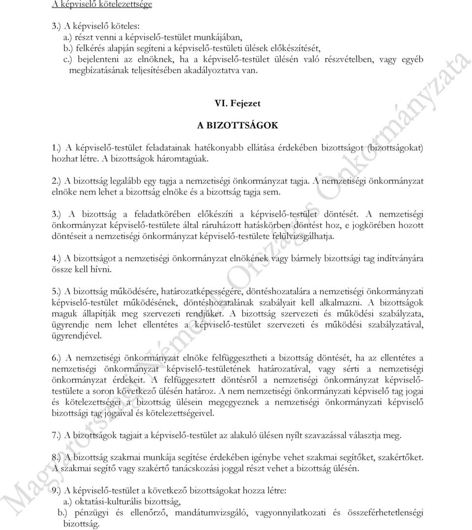 ) A képviselő-testület feladatainak hatékonyabb ellátása érdekében bizottságot (bizottságokat) hozhat létre. A bizottságok háromtagúak. 2.