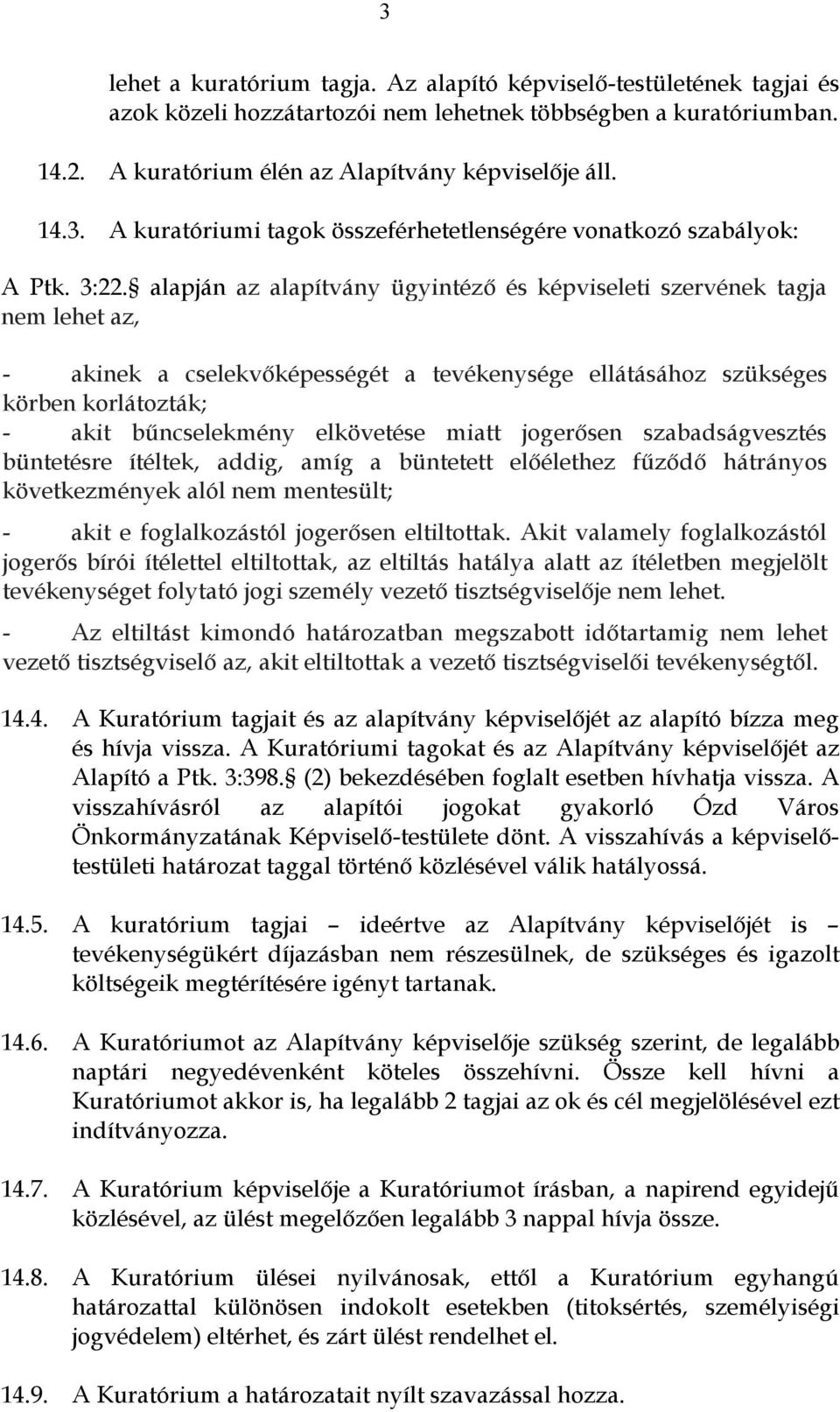 elkövetése miatt jogerősen szabadságvesztés büntetésre ítéltek, addig, amíg a büntetett előélethez fűződő hátrányos következmények alól nem mentesült; - akit e foglalkozástól jogerősen eltiltottak.
