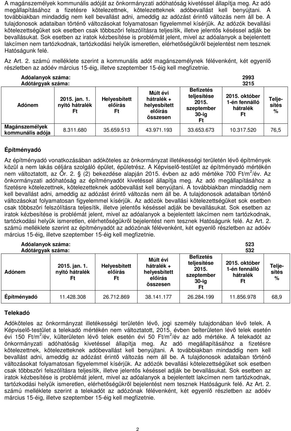 Az adózók bevallási kötelezettségüket sok esetben csak többszöri felszólításra teljesítik, illetve jelentős késéssel adják be bevallásukat.