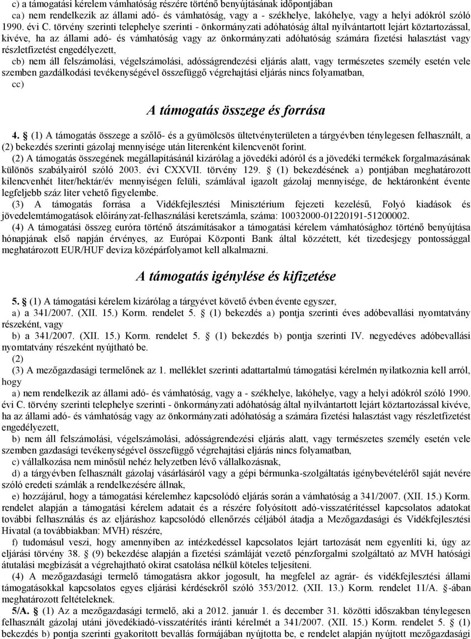 halasztást vagy részletfizetést engedélyezett, cb) nem áll felszámolási, végelszámolási, adósságrendezési eljárás alatt, vagy természetes személy esetén vele szemben gazdálkodási tevékenységével