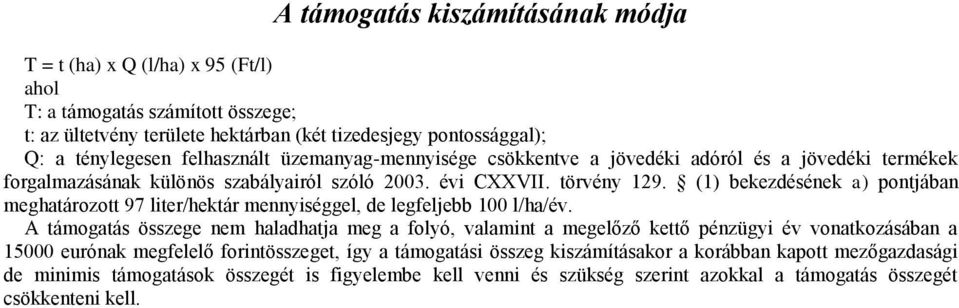 (1) bekezdésének a) pontjában meghatározott 97 liter/hektár mennyiséggel, de legfeljebb 100 l/ha/év.