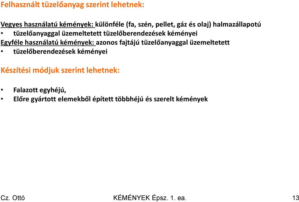 azonos fajtájú tüzelőanyaggal üzemeltetett tüzelőberendezések kéményei Készítési módjuk szerint lehetnek: