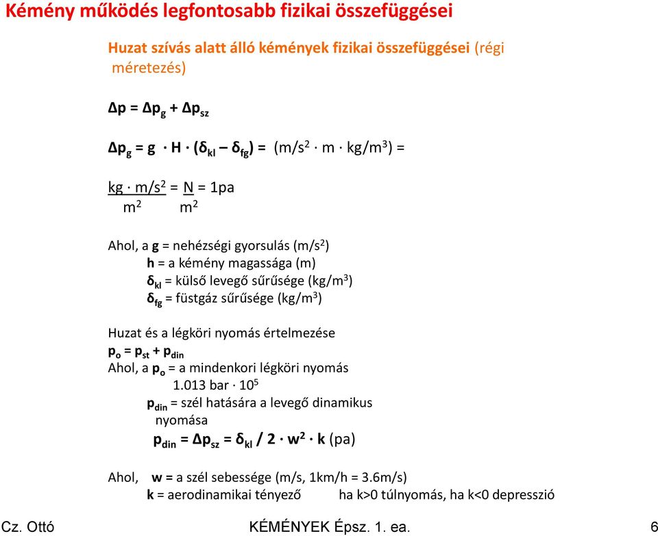 (kg/m 3 ) Huzat és a légköri nyomás értelmezése p o = p st + p din Ahol, a p o = a mindenkori légköri nyomás 1.