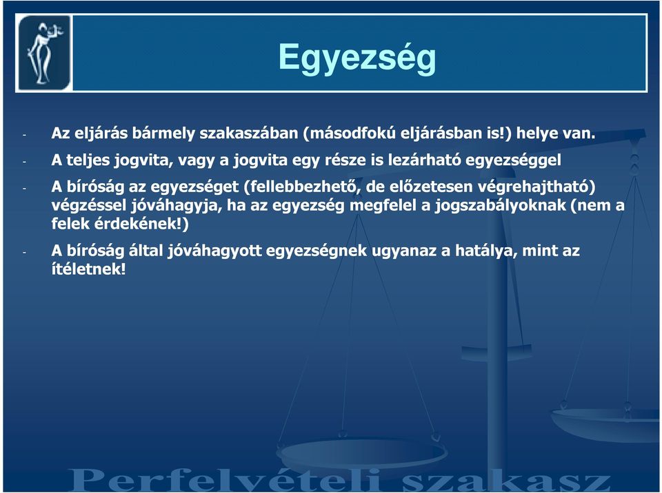 (fellebbezhetı, de elızetesen végrehajtható) végzéssel jóváhagyja, ha az egyezség megfelel a