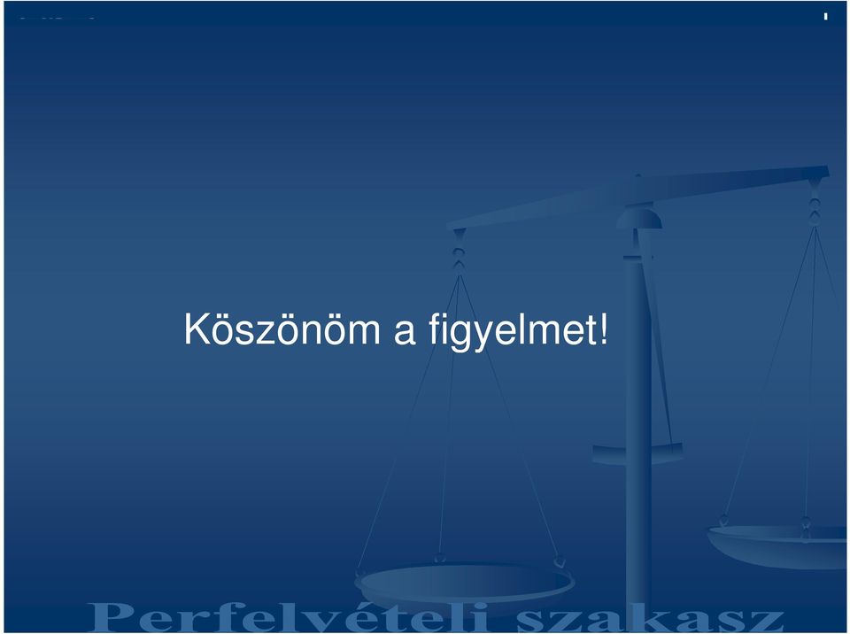 figyelmet!