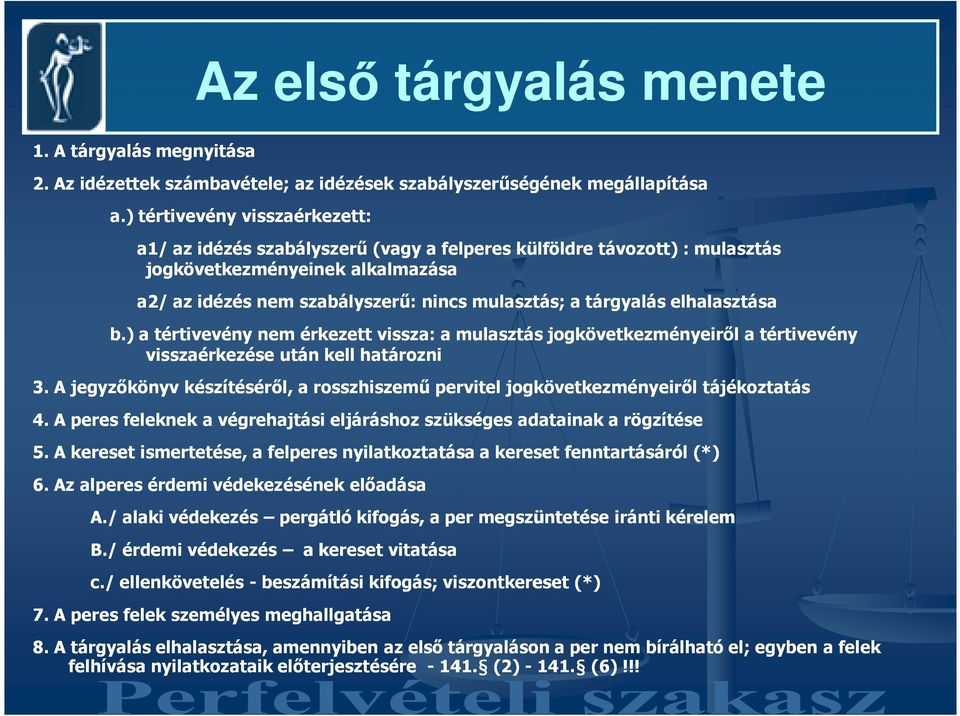 elhalasztása b.) a tértivevény nem érkezett vissza: a mulasztás jogkövetkezményeirıl a tértivevény visszaérkezése után kell határozni 3.